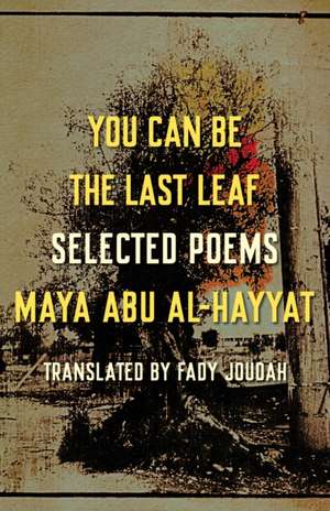 You Can Be the Last Leaf de Maya Abu Al-Hayyat