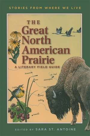 The Great North American Prairie: A Literary Field Guide de Sara St. Antoine