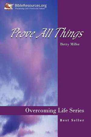 Prove All Things de Betty Miller