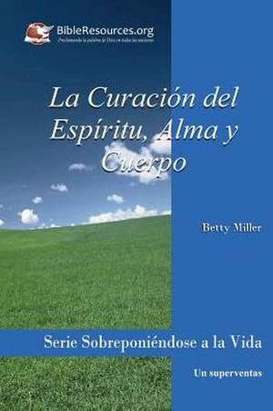 La Curacion del Espiritu, Alma y Cuerpo de Betty Miller