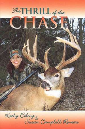 The Thrill of the Chase: Women and Their North American Big-Game Trophies de Kathy Etling