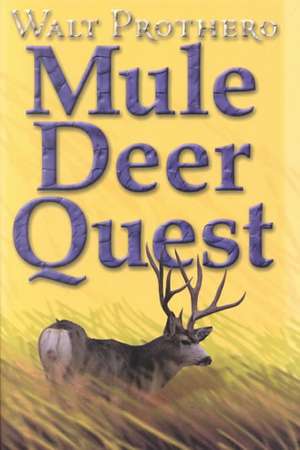 Mule Deer Quest de Walt Prothero
