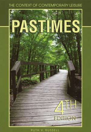 Pastimes: The Context of Contemporary Leisure de Ruth V Russell