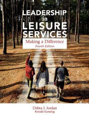 Leadership in Leisure Services: Making a Difference de Debra J Jordan