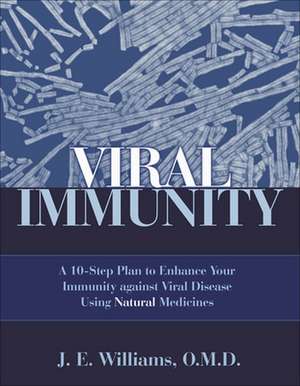 Viral Immunity: A 10-Step Plan to Enhance Your Immunity Against de J. E. Williams