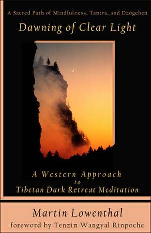 Dawning of Clear Light: A Western Approach to Tibetan Dark Retreat Meditation de Martin Lowenthal