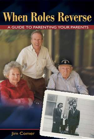 When Roles Reverse: A Guide to Parenting Your Parents de Jim Comer