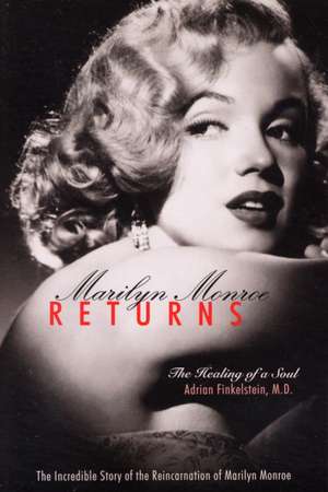 Marilyn Monroe Returns: The Healing of a Soul de Adrian Finkelstein