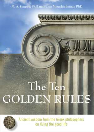 The Ten Golden Rules: Ancient Wisdom from the Greek Philosophers on Living the Good Life de Michael A. Soupios