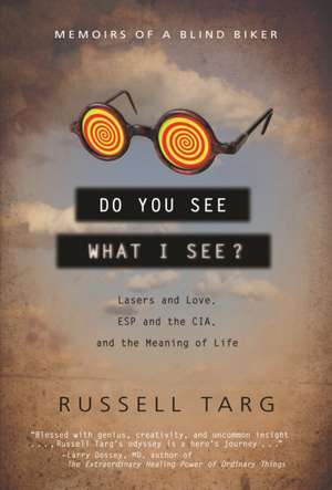 Do You See What I See?: Memoirs of a Blind Biker de Russell Targ