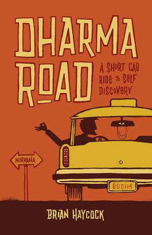 Dharma Road: A Short Cab Ride to Self-Discovery de Brian Haycock