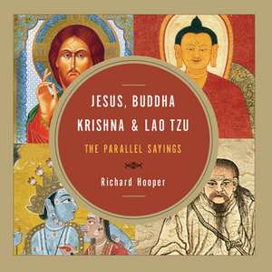 Jesus, Buddha, Krishna, & Lao Tzu: The Parallel Sayings de Richard J. Hooper