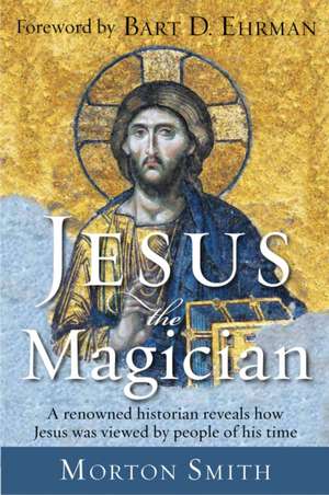 Jesus the Magician de Morton Smith