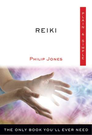 Reiki Plain & Simple de Philip Jones