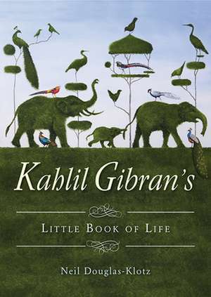 Kahlil Gibran's Little Book of Life de Kahlil Gibran