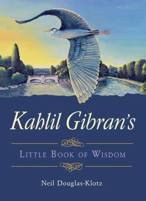 Kahlil Gibran's Little Book of Wisdom de Kahlil Gibran