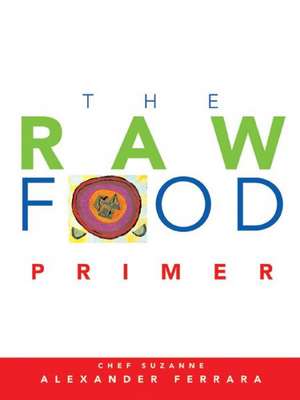 The Raw Food Primer de Suzanne Ferrara