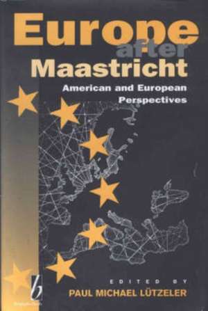 Europe After Maastricht: American and European Perspectives de Paul Michael Lutzeler