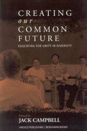 Creating Our Common Future: Educating for Unity in Diversity de W. J. Campbell