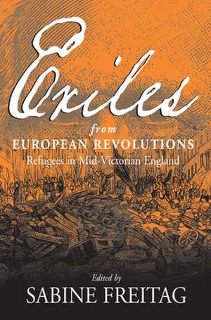 Exiles from European Revolutions de Sabine Freitag