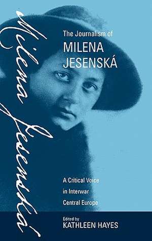 The Journalism of Milena Jesensk: A Critical Voice in Interwar Central Europe de Kathleen Hayes