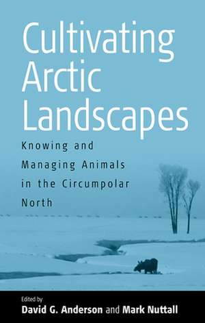 Cultivating Arctic Landscapes de D. G. Anderson