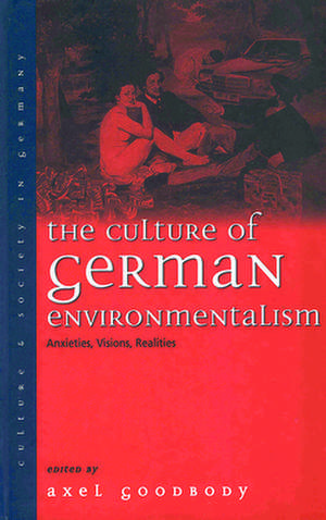 The Culture of German Environmentalism de Axel Goodbody