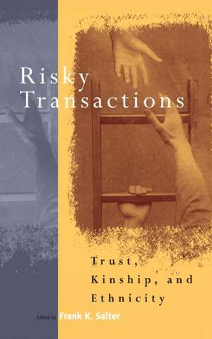 Risky Transactions: Trust, Kinship and Ethnicity de Frank K. Salter
