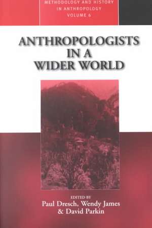 Anthropologists in a Wider World de Paul Dresch