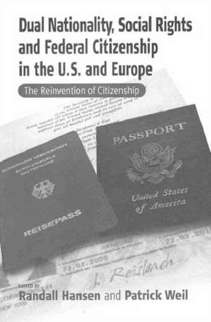 Dual Nationality, Social Rights and Federal Citizenship in the U.S. and Europe: The Reinvention of Citizenship de Randall Hansen