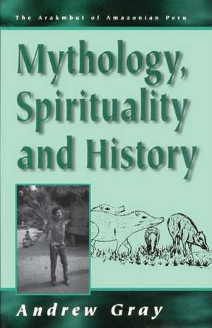 Mythology, Spirituality, and History de Andrew Gray