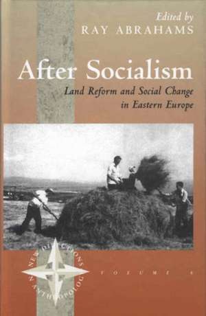 After Socialism: Land Reform and Social Change in Eastern Europe de Ray Abrahams