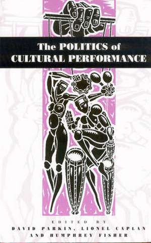 The Politics of Cultural Performance de Lionel Caplan