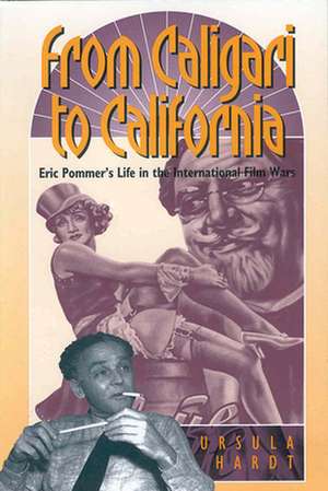 From Caligari to California: Eric Pommer's Life in the International Film Wars de Ursula Hardt