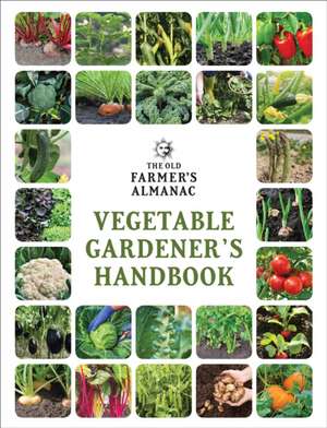 The Old Farmer's Almanac Vegetable Gardener’s Handbook de Old Farmer’s Almanac