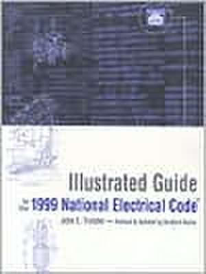 Illustrated Guide to the 1999 National Electrical Code de John E. Traister