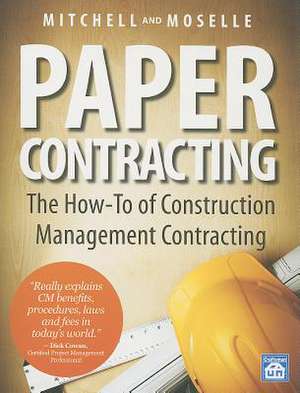 Paper Contracting: The How-To of Construction Management Contracting de William D. Mitchell