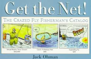 Get the Net!: The Crazed Fly Fisherman's Catalog de Jack Ohman