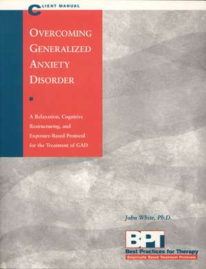 Overcoming Generalized Anxiety Disorder - Client Manual de John White