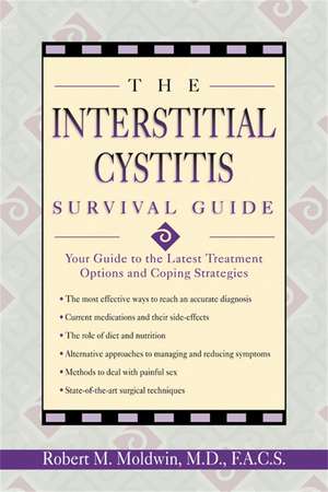 Interstitial Cystitis Survival Guide: Your Guide to the Latest Treatment Options and Coping Strategies de Robert M. Moldwin