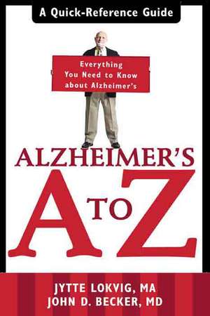 Alzheimer's A to Z: A Quick-Reference Guide de Jytte Lokvig