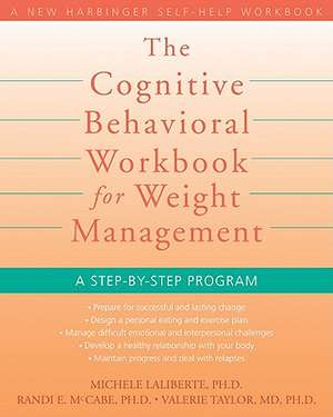 The Cognitive Behavioral Workbook for Weight Management: A Step-By-Step Program de Randi E. McCabe