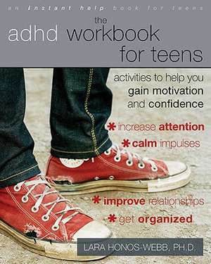 The ADHD Workbook for Teens: Activities to Help You Gain Motivation and Confidence de Lara Honos-Webb