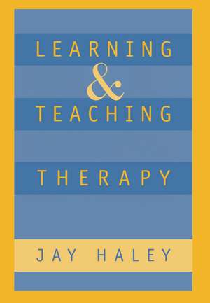 Learning and Teaching Therapy de Jay Haley