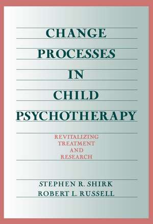 Change Processes in Child Psychotherapy: Revitalizing Treatment and Research de Stephen R. Shirk