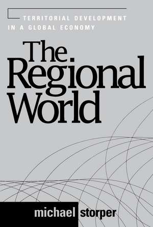 The Regional World: Territorial Development in a Global Economy de Michael Storper