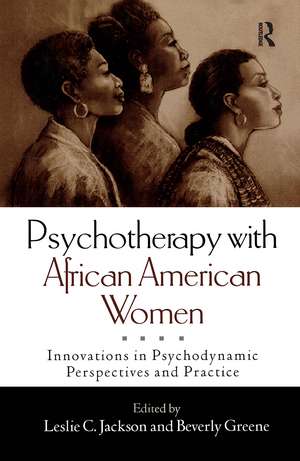 Psychotherapy with African American Women: Innovations in Psychodynamic Perspectives and Practice de Leslie C. Jackson