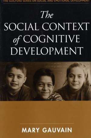 The Social Context of Cognitive Development de Mary Gauvain