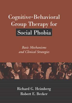 Cognitive-Behavioral Group Therapy for Social Phobia: Basic Mechanisms and Clinical Strategies de Richard G. Heimberg