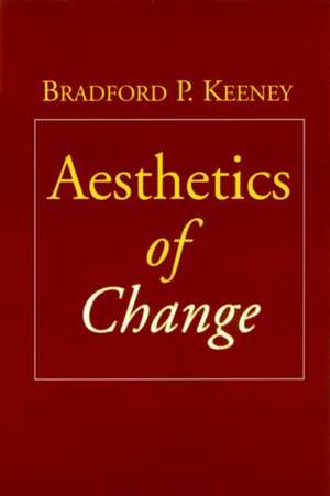 Aesthetics of Change de Bradford P. Keeney